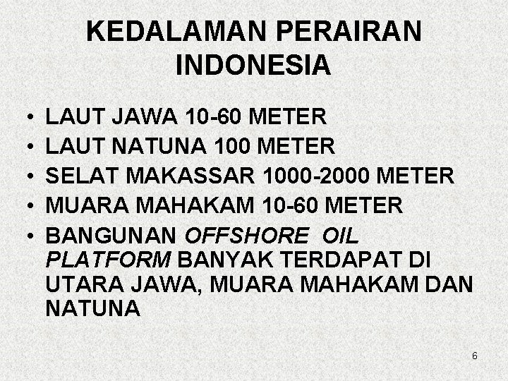 KEDALAMAN PERAIRAN INDONESIA • • • LAUT JAWA 10 -60 METER LAUT NATUNA 100