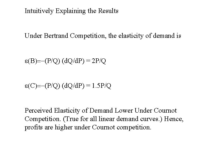 Intuitively Explaining the Results Under Bertrand Competition, the elasticity of demand is e(B)=-(P/Q) (d.
