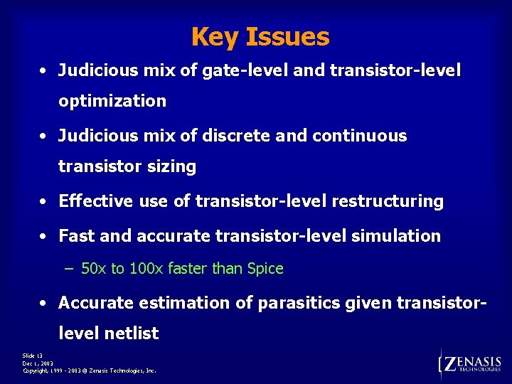 Key Issues • Judicious mix of gate-level and transistor-level optimization • Judicious mix of