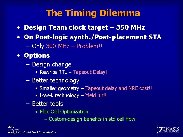 The Timing Dilemma • Design Team clock target – 350 MHz • On Post-logic