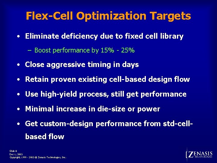 Flex-Cell Optimization Targets • Eliminate deficiency due to fixed cell library – Boost performance