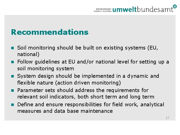 Recommendations n Soil monitoring should be built on existing systems (EU, national) n Follow