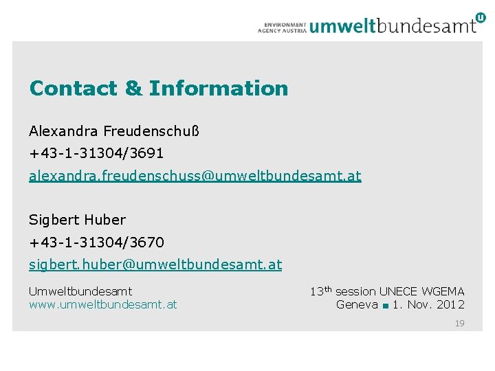 Contact & Information Alexandra Freudenschuß +43 -1 -31304/3691 alexandra. freudenschuss@umweltbundesamt. at Sigbert Huber +43