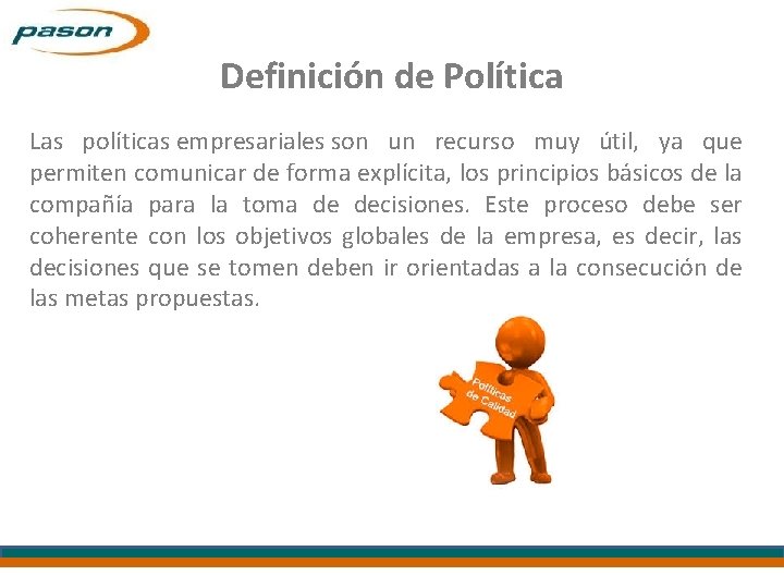 Definición de Política Las políticas empresariales son un recurso muy útil, ya que permiten