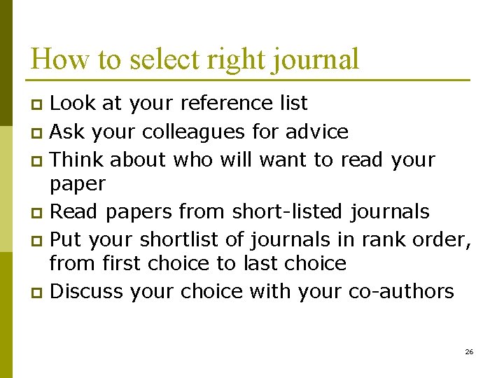 How to select right journal Look at your reference list p Ask your colleagues