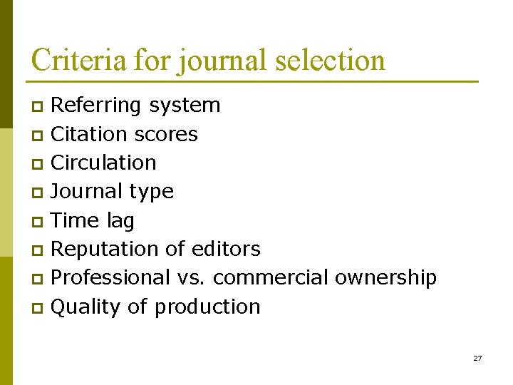 Criteria for journal selection Referring system p Citation scores p Circulation p Journal type