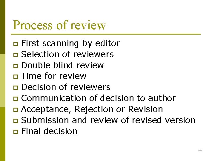 Process of review First scanning by editor p Selection of reviewers p Double blind