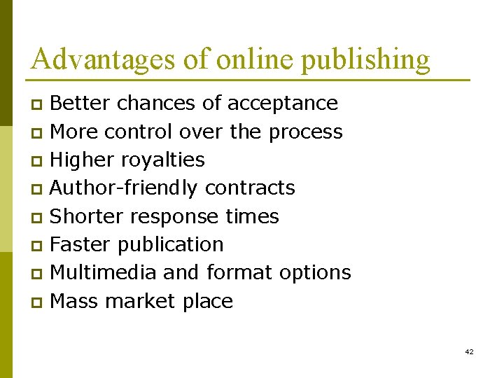 Advantages of online publishing Better chances of acceptance p More control over the process