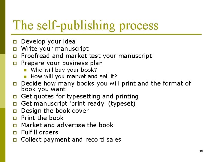 The self-publishing process p p Develop your idea Write your manuscript Proofread and market