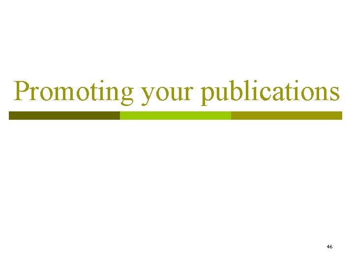 Promoting your publications 46 