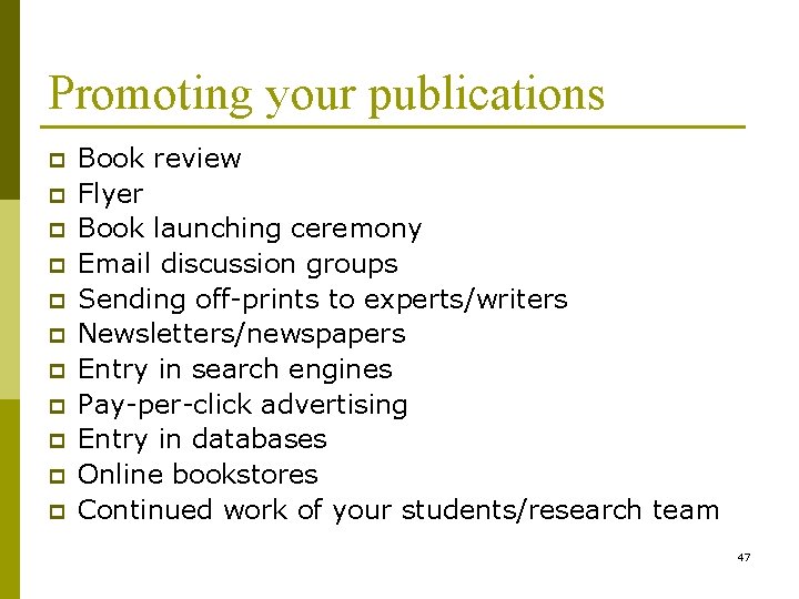 Promoting your publications p p p Book review Flyer Book launching ceremony Email discussion