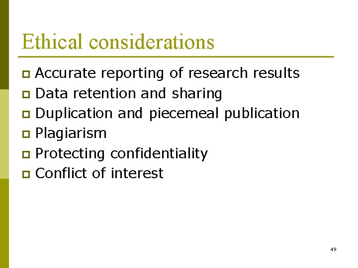 Ethical considerations Accurate reporting of research results p Data retention and sharing p Duplication