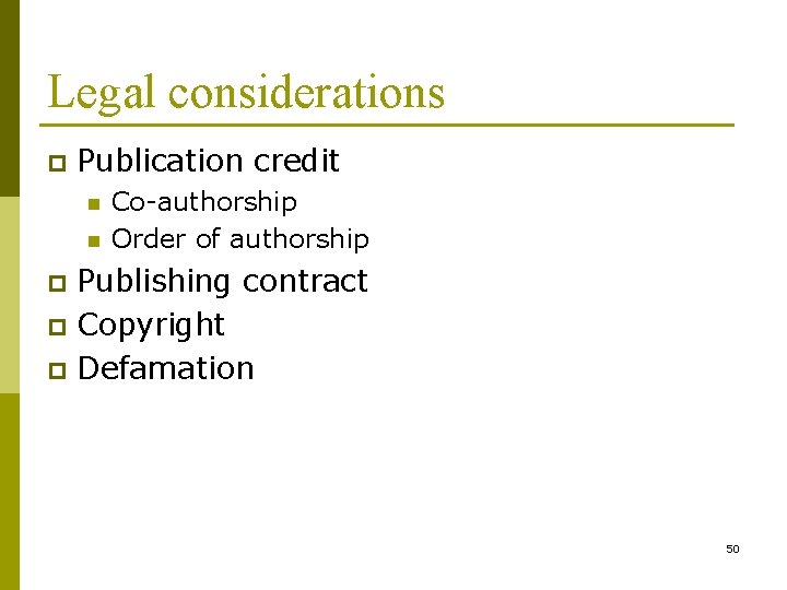 Legal considerations p Publication credit n n Co-authorship Order of authorship Publishing contract p