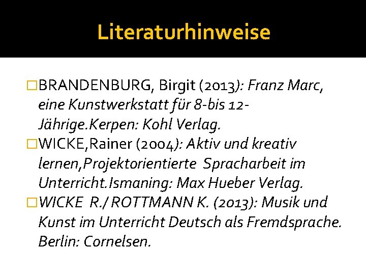 Literaturhinweise �BRANDENBURG, Birgit (2013): Franz Marc, eine Kunstwerkstatt für 8 -bis 12 Jährige. Kerpen:
