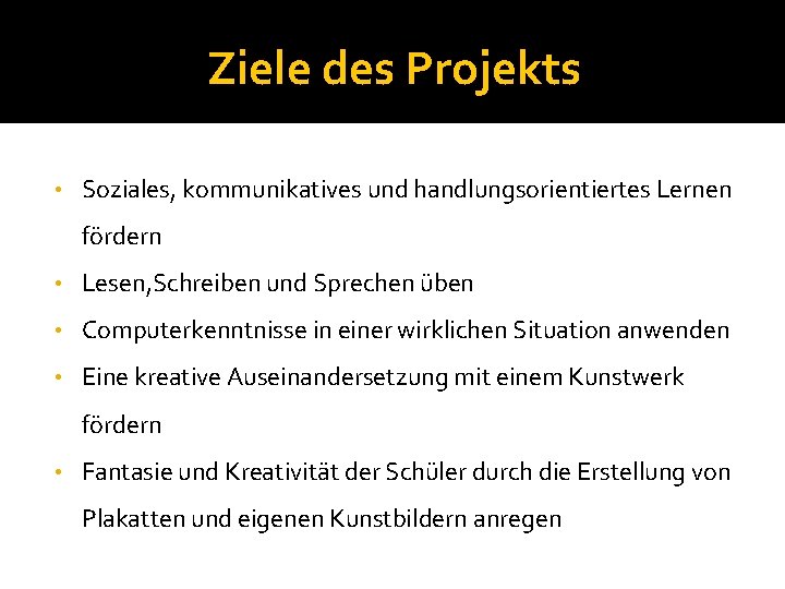 Ziele des Projekts • Soziales, kommunikatives und handlungsorientiertes Lernen fördern • Lesen, Schreiben und