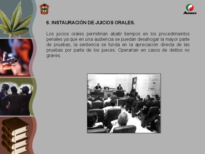 6. INSTAURACIÓN DE JUICIOS ORALES. Los juicios orales permitirían abatir tiempos en los procedimientos