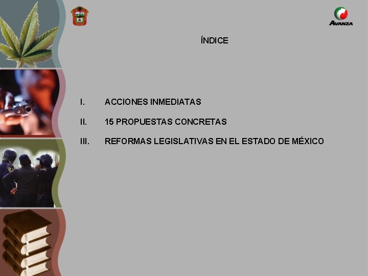 ÍNDICE I. ACCIONES INMEDIATAS II. 15 PROPUESTAS CONCRETAS III. REFORMAS LEGISLATIVAS EN EL ESTADO