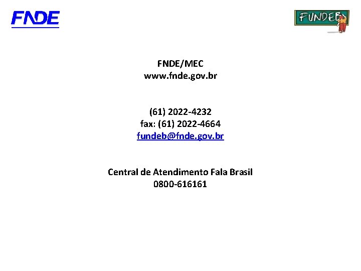 FNDE/MEC www. fnde. gov. br (61) 2022 -4232 fax: (61) 2022 -4664 fundeb@fnde. gov.