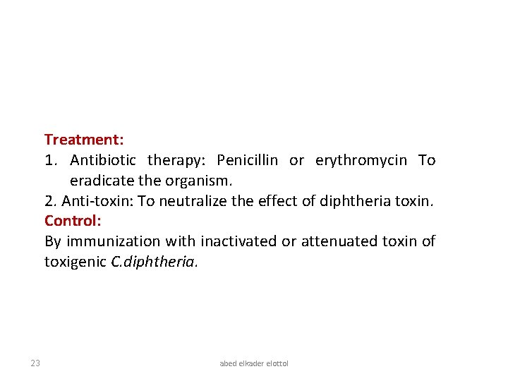 Treatment: 1. Antibiotic therapy: Penicillin or erythromycin To eradicate the organism. 2. Anti-toxin: To