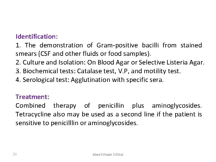 Identification: 1. The demonstration of Gram-positive bacilli from stained smears (CSF and other fluids