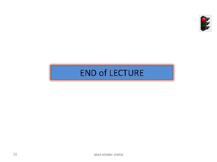 END of LECTURE 35 abed elkader elottol 