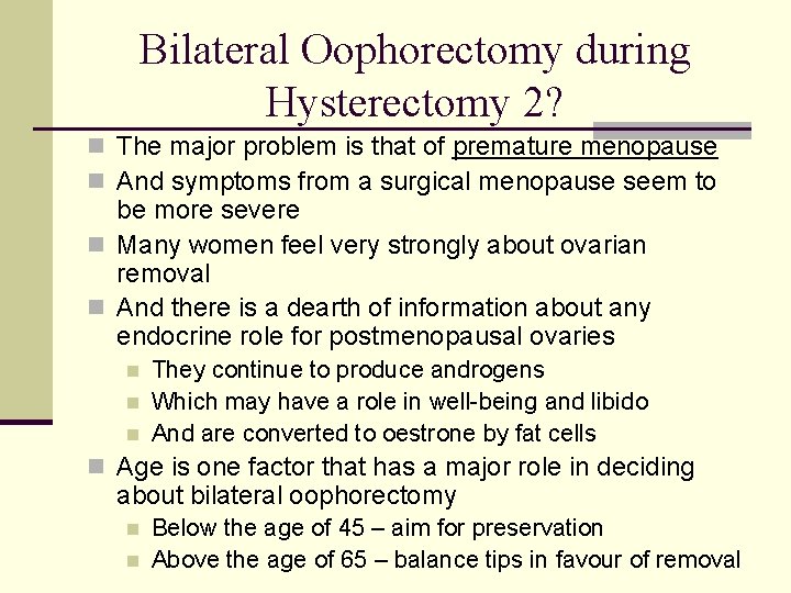 Bilateral Oophorectomy during Hysterectomy 2? n The major problem is that of premature menopause