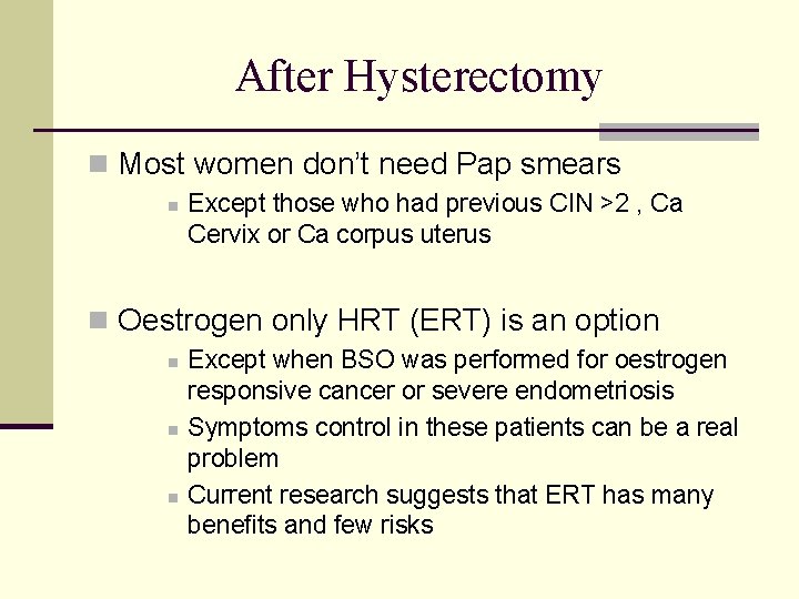 After Hysterectomy n Most women don’t need Pap smears n Except those who had