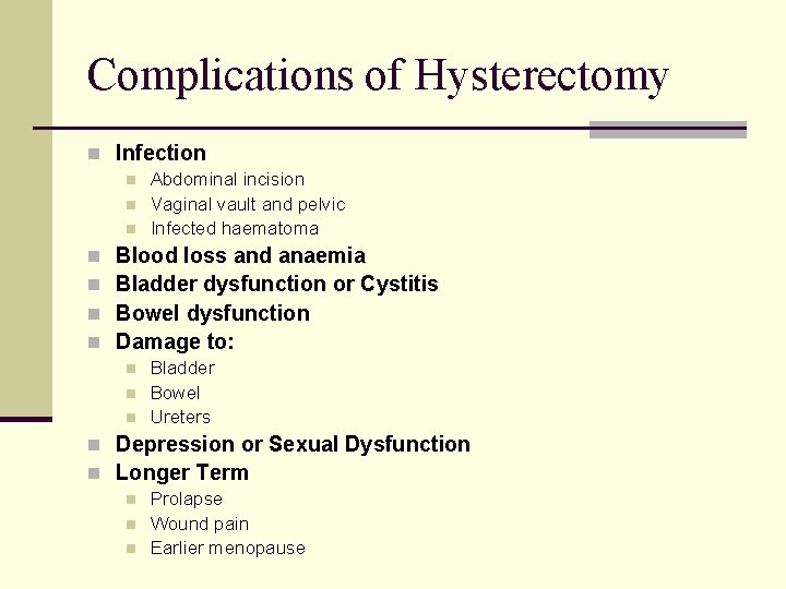 Complications of Hysterectomy n Infection n n n Abdominal incision Vaginal vault and pelvic