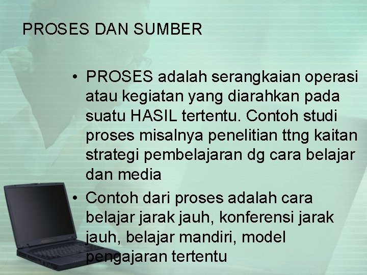 PROSES DAN SUMBER • PROSES adalah serangkaian operasi atau kegiatan yang diarahkan pada suatu