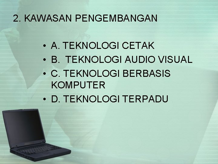 2. KAWASAN PENGEMBANGAN • A. TEKNOLOGI CETAK • B. TEKNOLOGI AUDIO VISUAL • C.