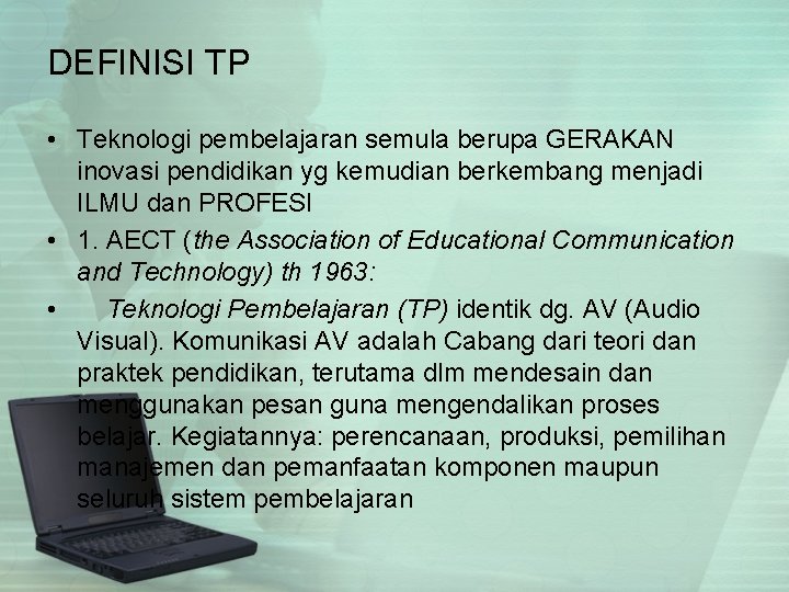 DEFINISI TP • Teknologi pembelajaran semula berupa GERAKAN inovasi pendidikan yg kemudian berkembang menjadi