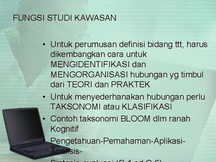 FUNGSI STUDI KAWASAN • Untuk perumusan definisi bidang ttt, harus dikembangkan cara untuk MENGIDENTIFIKASI