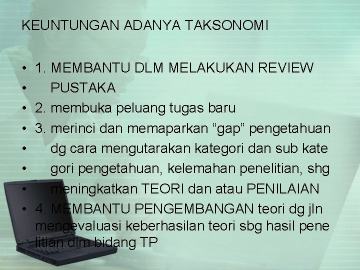 KEUNTUNGAN ADANYA TAKSONOMI • • 1. MEMBANTU DLM MELAKUKAN REVIEW PUSTAKA 2. membuka peluang