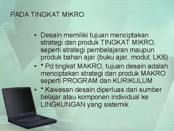 PADA TINGKAT MIKRO • Desain memiliki tujuan menciptakan strategi dan produk TINGKAT MIKRO, seperti