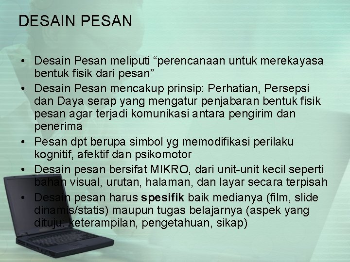 DESAIN PESAN • Desain Pesan meliputi “perencanaan untuk merekayasa bentuk fisik dari pesan” •