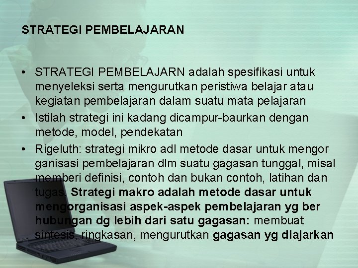 STRATEGI PEMBELAJARAN • STRATEGI PEMBELAJARN adalah spesifikasi untuk menyeleksi serta mengurutkan peristiwa belajar atau