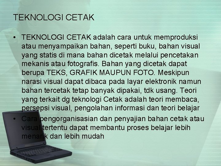 TEKNOLOGI CETAK • TEKNOLOGI CETAK adalah cara untuk memproduksi atau menyampaikan bahan, seperti buku,