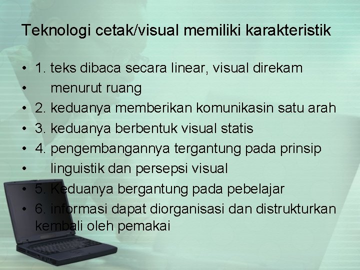 Teknologi cetak/visual memiliki karakteristik • • 1. teks dibaca secara linear, visual direkam menurut