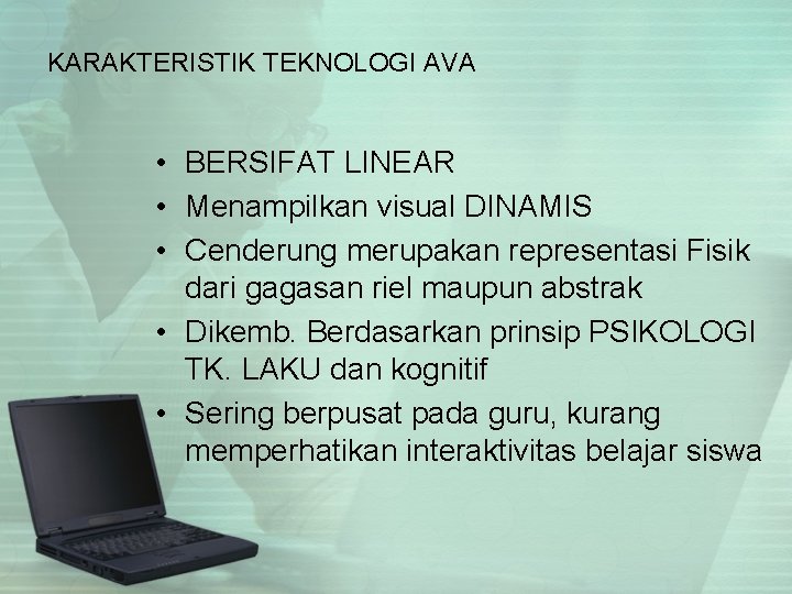 KARAKTERISTIK TEKNOLOGI AVA • BERSIFAT LINEAR • Menampilkan visual DINAMIS • Cenderung merupakan representasi