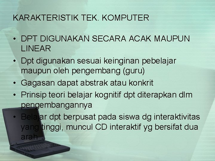 KARAKTERISTIK TEK. KOMPUTER • DPT DIGUNAKAN SECARA ACAK MAUPUN LINEAR • Dpt digunakan sesuai