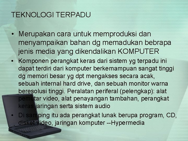 TEKNOLOGI TERPADU • Merupakan cara untuk memproduksi dan menyampaikan bahan dg memadukan bebrapa jenis