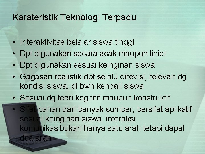 Karateristik Teknologi Terpadu • • Interaktivitas belajar siswa tinggi Dpt digunakan secara acak maupun