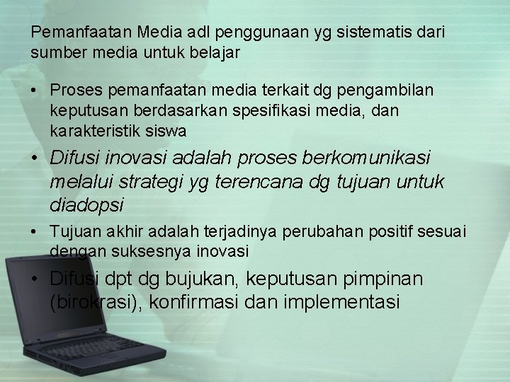 Pemanfaatan Media adl penggunaan yg sistematis dari sumber media untuk belajar • Proses pemanfaatan