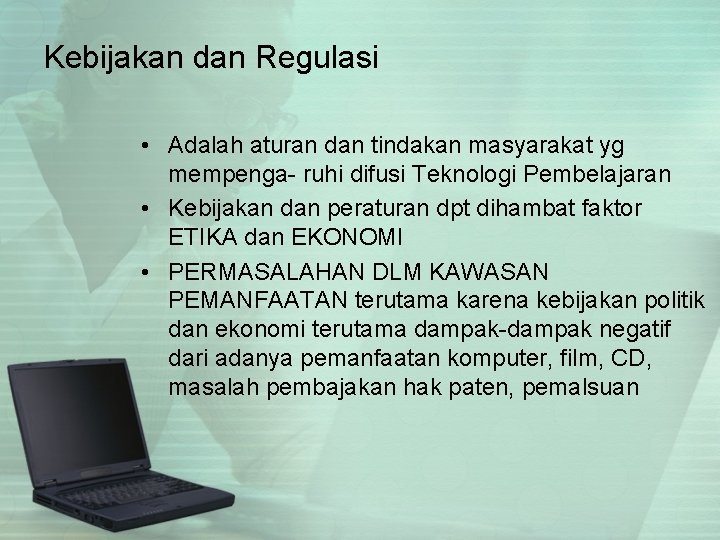 Kebijakan dan Regulasi • Adalah aturan dan tindakan masyarakat yg mempenga- ruhi difusi Teknologi