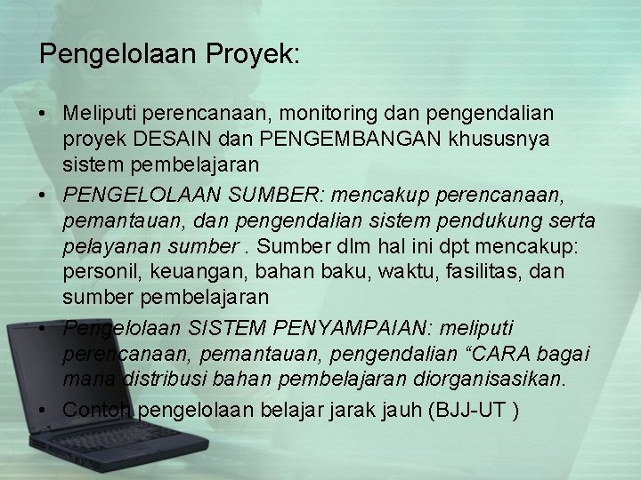 Pengelolaan Proyek: • Meliputi perencanaan, monitoring dan pengendalian proyek DESAIN dan PENGEMBANGAN khususnya sistem