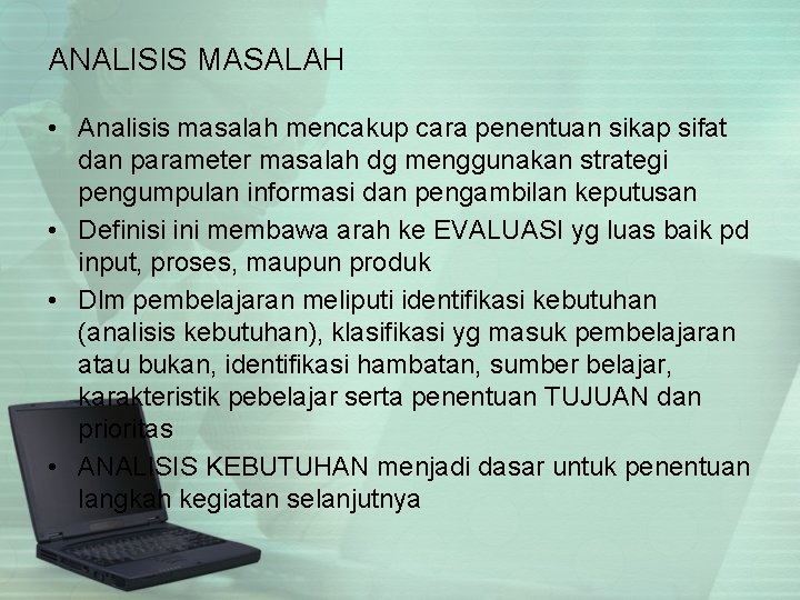 ANALISIS MASALAH • Analisis masalah mencakup cara penentuan sikap sifat dan parameter masalah dg