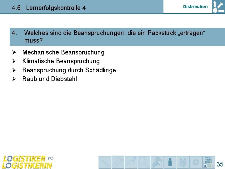 4. 6 Lernerfolgskontrolle 4 4. Ø Ø Distribution Welches sind die Beanspruchungen, die ein
