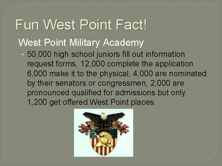 Fun West Point Fact! �West Point Military Academy • 50, 000 high school juniors