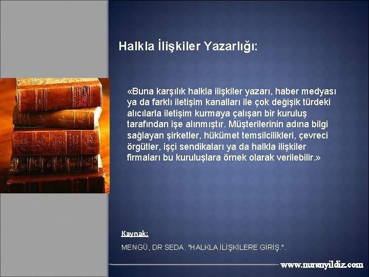 Halkla İlişkiler Yazarlığı: «Buna karşılık halkla ilişkiler yazarı, haber medyası ya da farklı iletişim