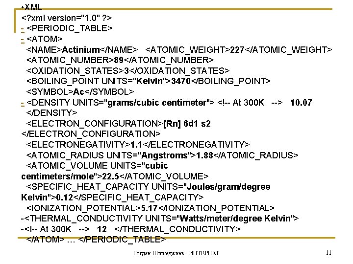  • XML <? xml version="1. 0" ? > - <PERIODIC_TABLE> - <ATOM> <NAME>Actinium</NAME>